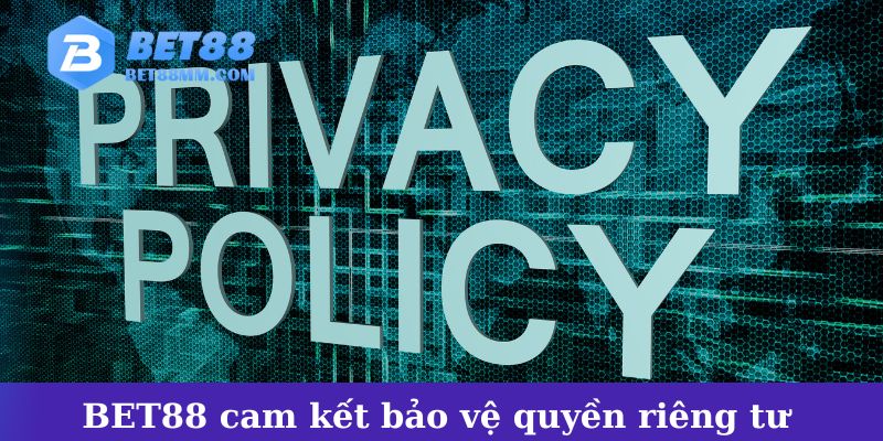 BET88 cam kết bảo vệ quyền riêng tư của người dùng