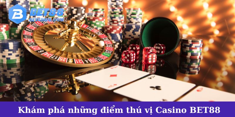 Khám phá chi tiết những điểm thú vị tại Casino BET88