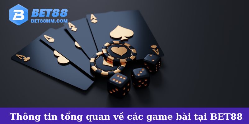 Thông tin tổng quan về các game bài BET88
