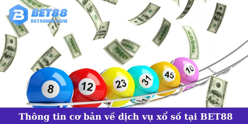 Thông tin cơ bản về dịch vụ xổ số BET88