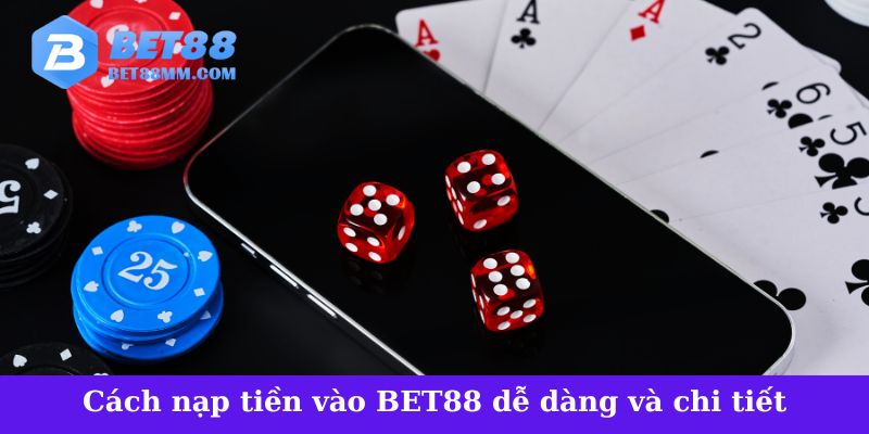 Cách nạp tiền vào BET88 dễ dàng và chi tiết