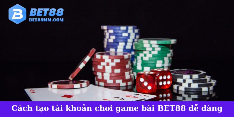 Cách tạo tài khoản chơi game bài BET88 dễ dàng