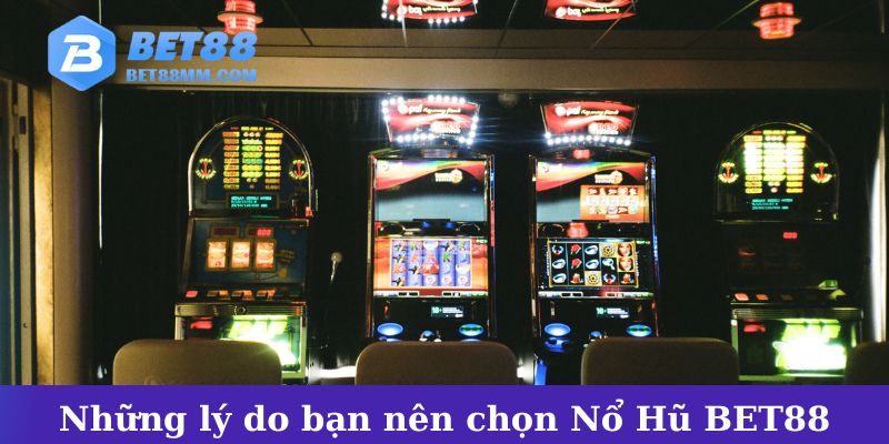 Những lý do bạn nên chọn chơi Nổ Hũ tại BET88
