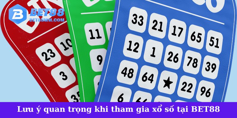 Lưu ý quan trọng khi tham gia xổ số tại BET88