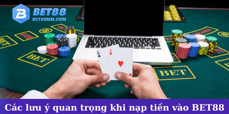 Các lưu ý quan trọng khi nạp tiền vào BET88