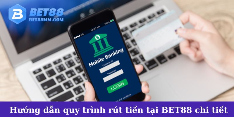 Hướng dẫn quy trình rút tiền tại BET88 một cách chi tiết