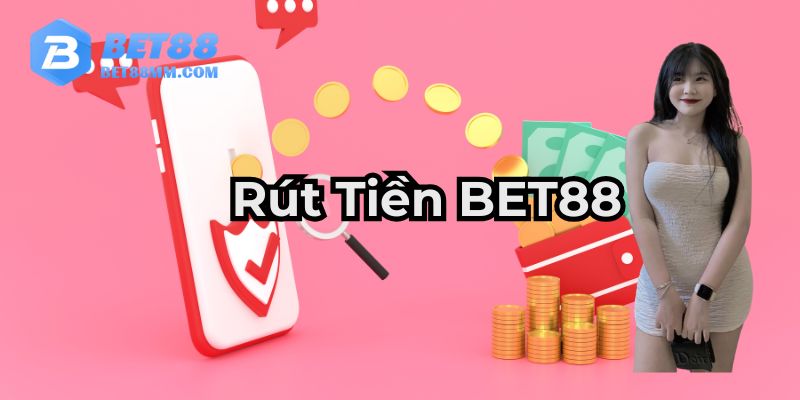 Rút Tiền BET88 Cách Đảm Bảo Giao Dịch Nhanh Và An Toàn