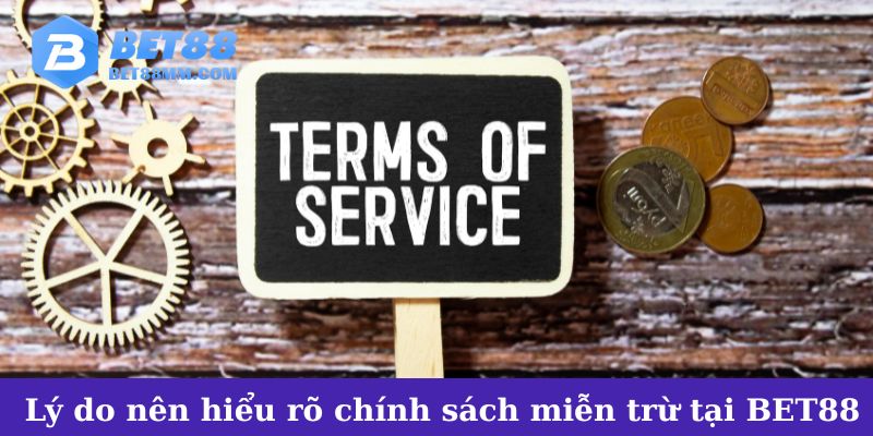 Lý do nên hiểu rõ chính sách miễn trừ tại BET88