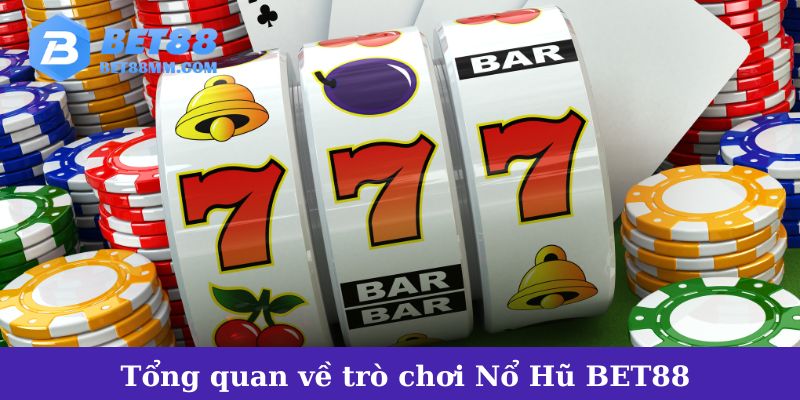 Tổng quan về trò chơi Nổ Hũ BET88 nổi bật